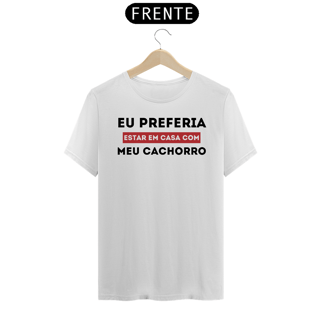 Camiseta Preferia Meu Cachorro