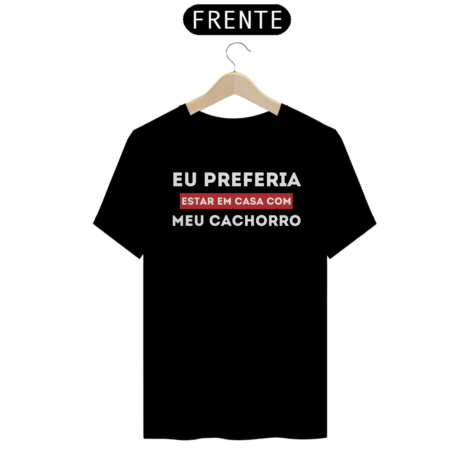 Camiseta Preferia Meu Cachorro