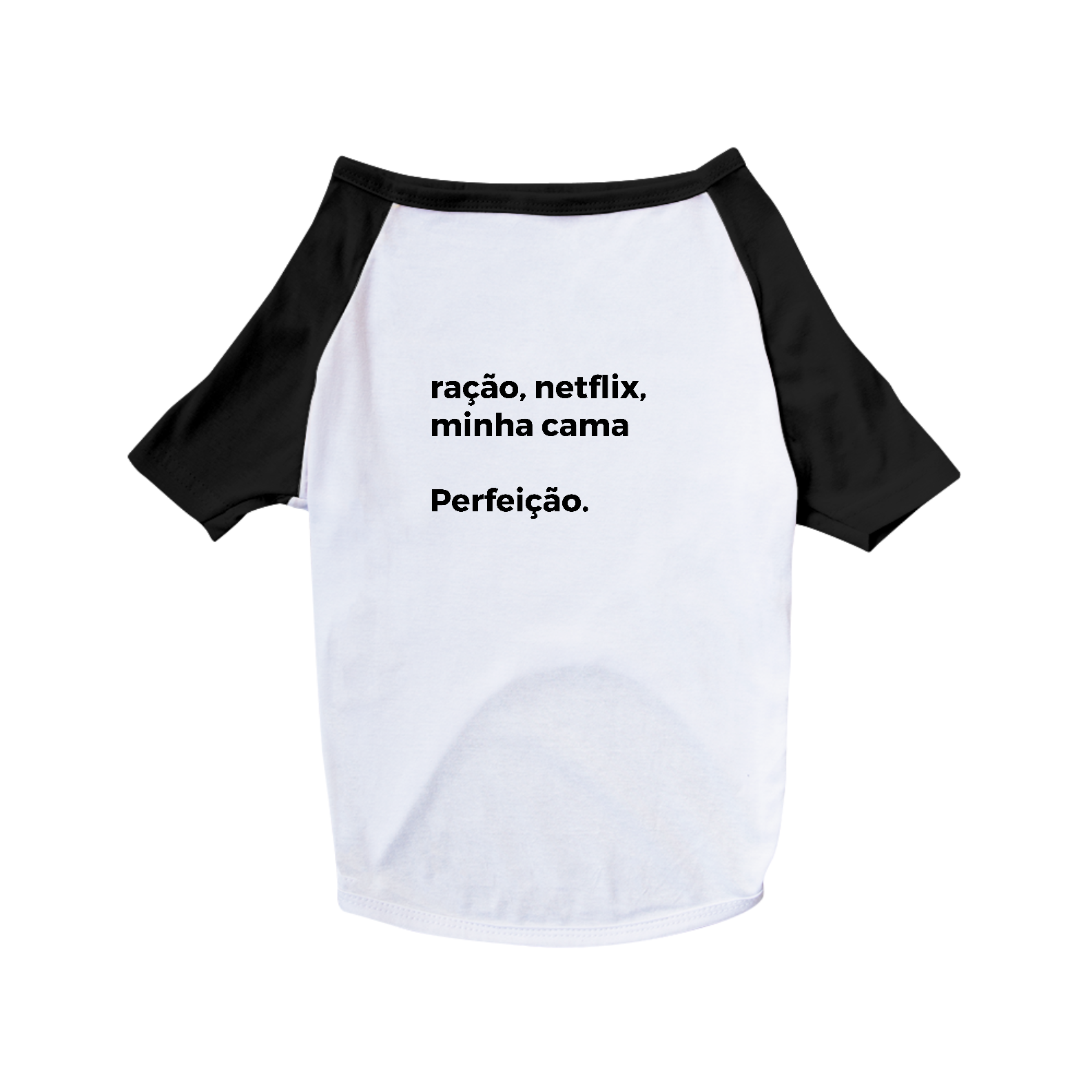 Camiseta Pet - ração, netflix, minha cama  Perfeição.