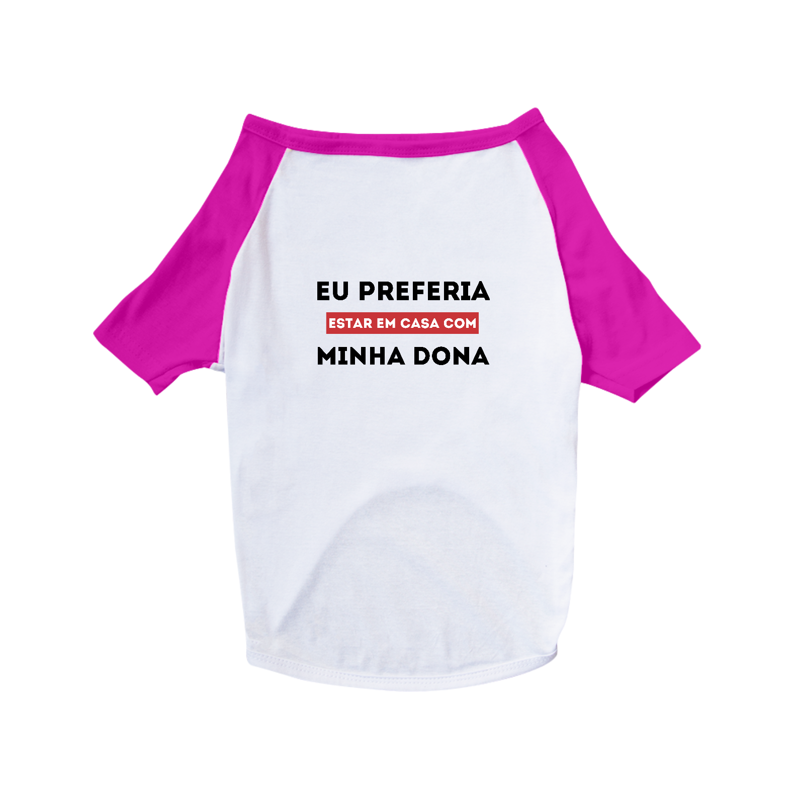 Camiseta Pet - Preferia estar em Casa com Minha Dona