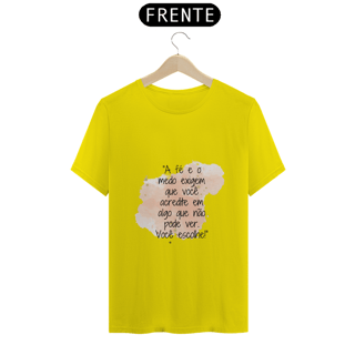 Nome do produto T-Shirt Quality “A fé e o medo exigem que você acredite em algo que não pode ver. Você escolhe!”