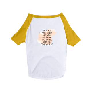 Nome do produto Camisa Pet Dog  “A fé e o medo exigem que você acredite em algo que não pode ver. Você escolhe!”