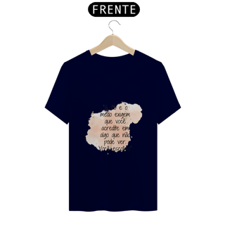 Nome do produto T-Shirt Quality “A fé e o medo exigem que você acredite em algo que não pode ver. Você escolhe!”