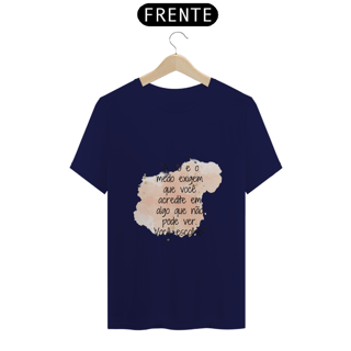 Nome do produto T-Shirt Classic “A fé e o medo exigem que você acredite em algo que não pode ver. Você escolhe!”
