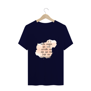 Nome do produto T-Shirt Plus Size  “A fé e o medo exigem que você acredite em algo que não pode ver. Você escolhe!”