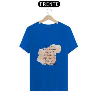 Nome do produto T-Shirt Quality “A fé e o medo exigem que você acredite em algo que não pode ver. Você escolhe!”