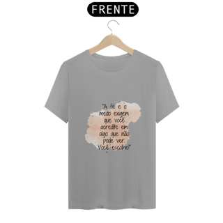 Nome do produto T-Shirt Quality “A fé e o medo exigem que você acredite em algo que não pode ver. Você escolhe!”
