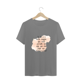Nome do produto T-Shirt Plus Size  “A fé e o medo exigem que você acredite em algo que não pode ver. Você escolhe!”