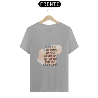 Nome do produto T-Shirt Classic “A fé e o medo exigem que você acredite em algo que não pode ver. Você escolhe!”