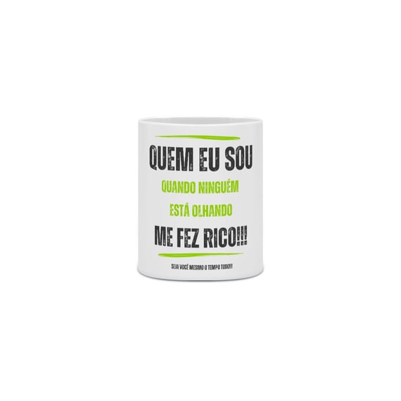 Caneca Cerâmica - Quem eu sou quando ninguém está olhando me fez rico!!! Seja você mesmo o tempo todo!!!