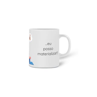Nome do produto Caneca Cerâmica - Se eu posso imaginar, eu posso materializar!!! Modelo 1