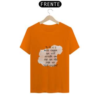 Nome do produto T-Shirt Quality “A fé e o medo exigem que você acredite em algo que não pode ver. Você escolhe!”