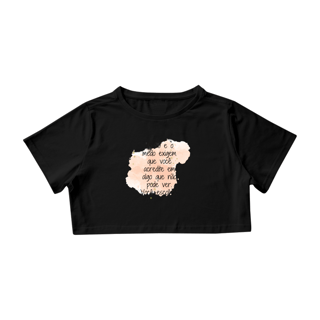 Nome do produto Camisa Cropped  “A fé e o medo exigem que você acredite em algo que não pode ver. Você escolhe!”