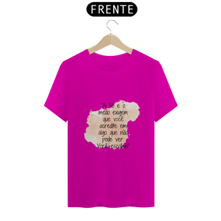 Nome do produto T-Shirt Quality “A fé e o medo exigem que você acredite em algo que não pode ver. Você escolhe!”