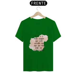Nome do produto T-Shirt Quality “A fé e o medo exigem que você acredite em algo que não pode ver. Você escolhe!”