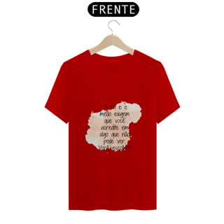 Nome do produto T-Shirt Quality “A fé e o medo exigem que você acredite em algo que não pode ver. Você escolhe!”