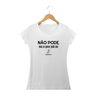 Não pode, mas se quiser pode sim!