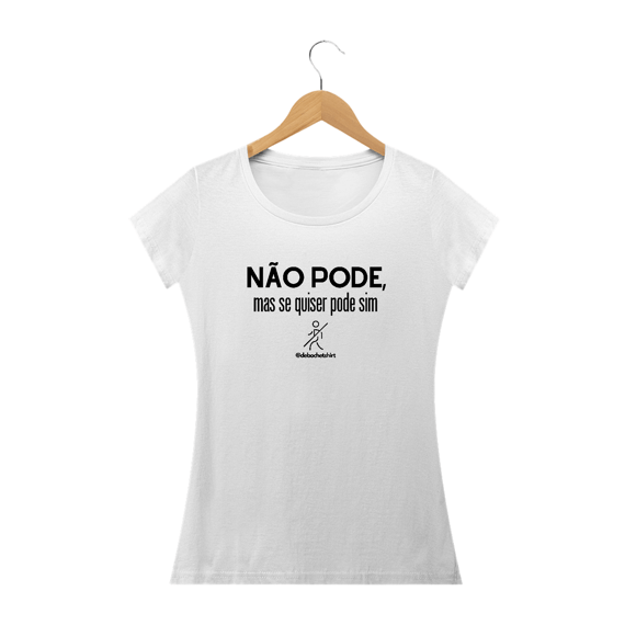 Não pode, mas se quiser pode sim!