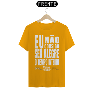Nome do produto Camiseta Eu Não Consigo Ser Alegre o Tempo Inteiro (Wander Wildner)