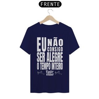 Nome do produto Camiseta Eu Não Consigo Ser Alegre o Tempo Inteiro (Wander Wildner)