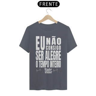 Nome do produto Camiseta Eu Não Consigo Ser Alegre o Tempo Inteiro (Wander Wildner)