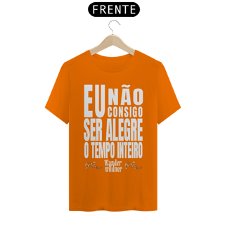 Nome do produto Camiseta Eu Não Consigo Ser Alegre o Tempo Inteiro (Wander Wildner)