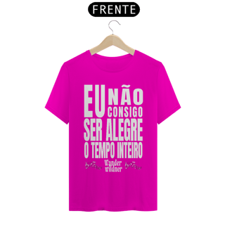 Nome do produto Camiseta Eu Não Consigo Ser Alegre o Tempo Inteiro (Wander Wildner)