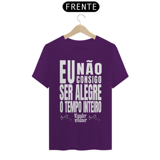 Nome do produto Camiseta Eu Não Consigo Ser Alegre o Tempo Inteiro (Wander Wildner)