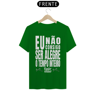 Nome do produto Camiseta Eu Não Consigo Ser Alegre o Tempo Inteiro (Wander Wildner)