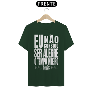 Nome do produto Camiseta Eu Não Consigo Ser Alegre o Tempo Inteiro (Wander Wildner)
