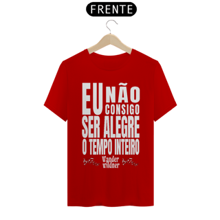 Nome do produto Camiseta Eu Não Consigo Ser Alegre o Tempo Inteiro (Wander Wildner)