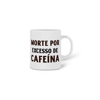 Nome do produto Caneca - Morte por excesso de Cafeína