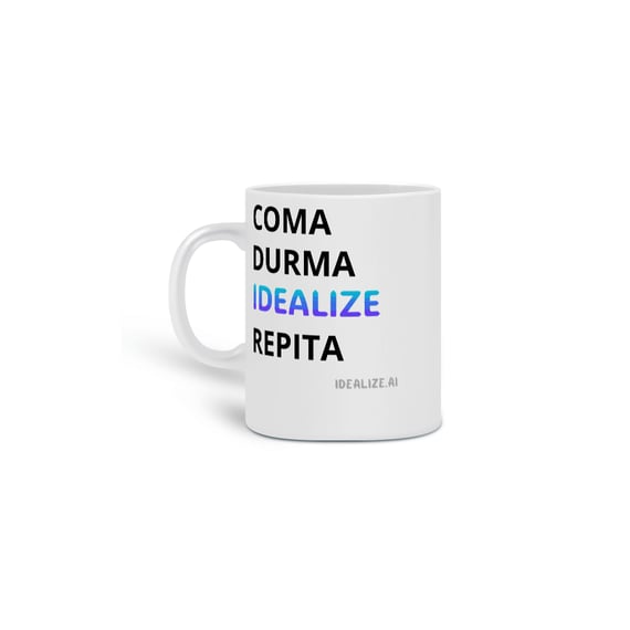 Caneca - Coma, Durma, Idealize, Repita