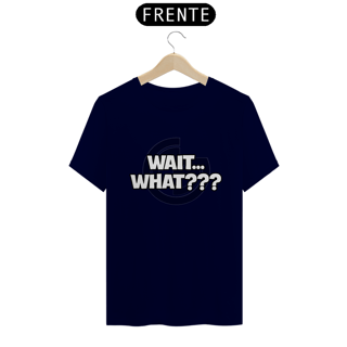 Nome do produto T-shirt Wait... What???