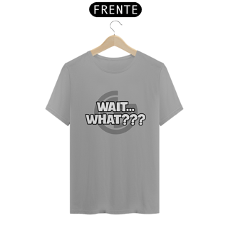 Nome do produto T-shirt Wait... What???