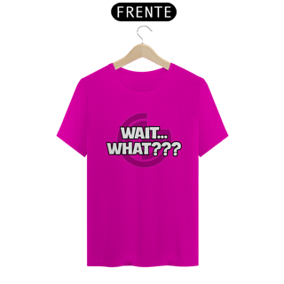 Nome do produto T-shirt Wait... What???