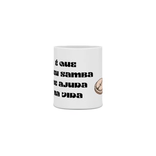 Nome do produto Caneca É QUE MEU SAMBA ME AJUDA NA VIDA