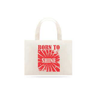 Nome do produto BORN TO  SHINE