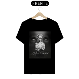 Camiseta Born to be a Chef - mulher