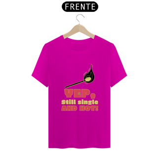 Nome do produto Camiseta Single and hot