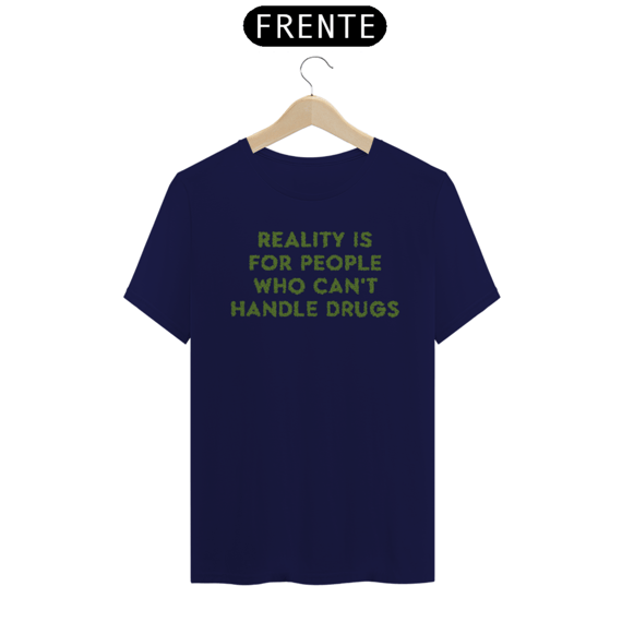 Reality Is For People Who Can't Handle Drugs