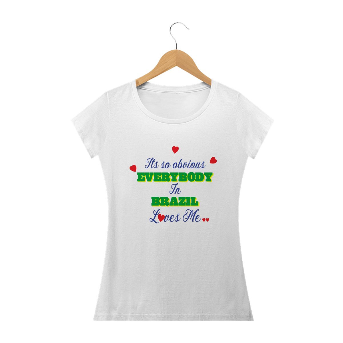 Nome do produto: It\'s So Obvious Everybody In Brazil Loves Me