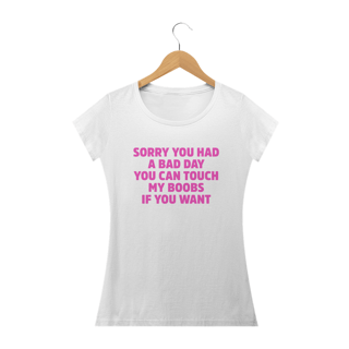 Nome do produto Sorry You Had a Bad Day, You Can Touch My Boobs if you Want