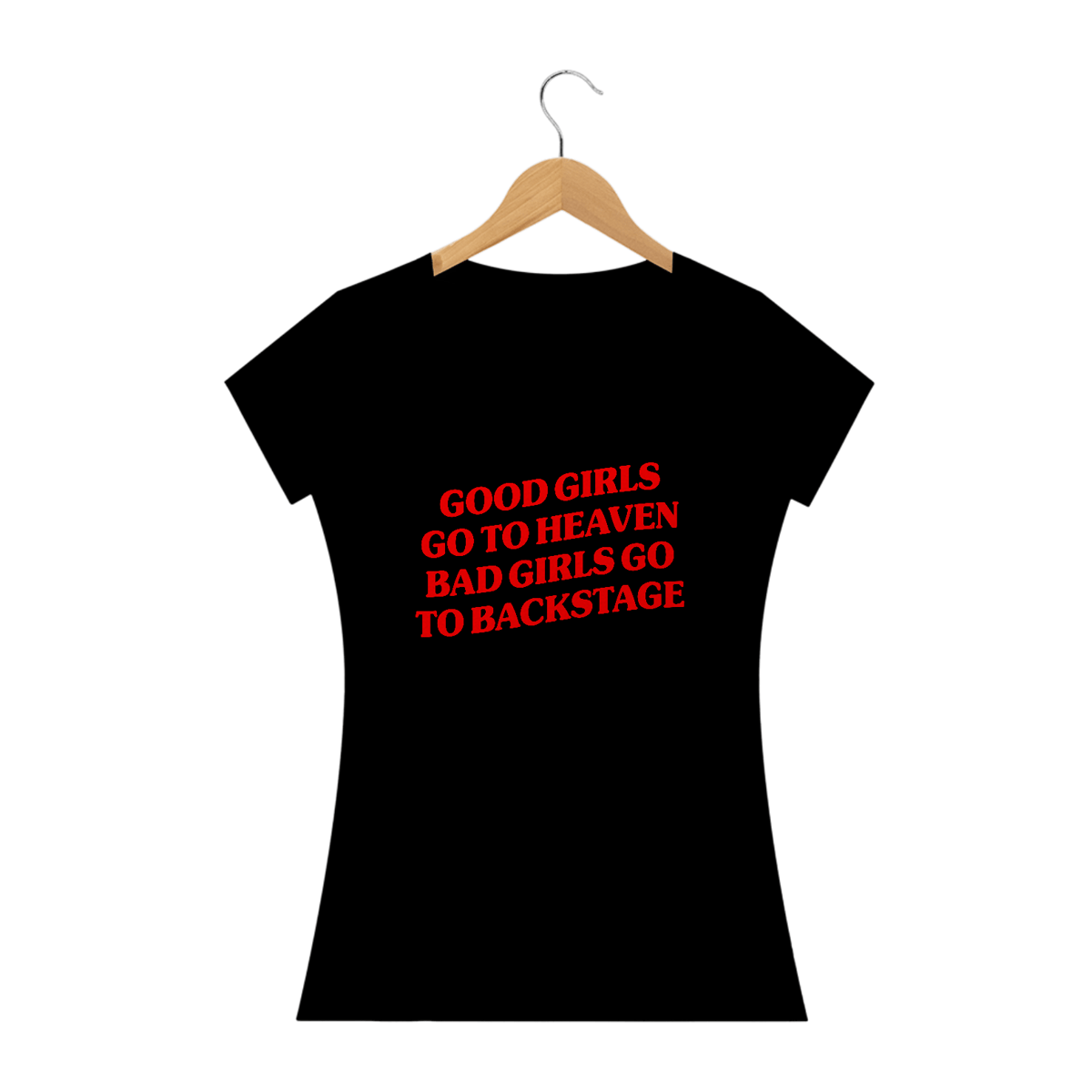 Nome do produto: Good Girls Go To Heaven, Bad Girls Go To Backstage