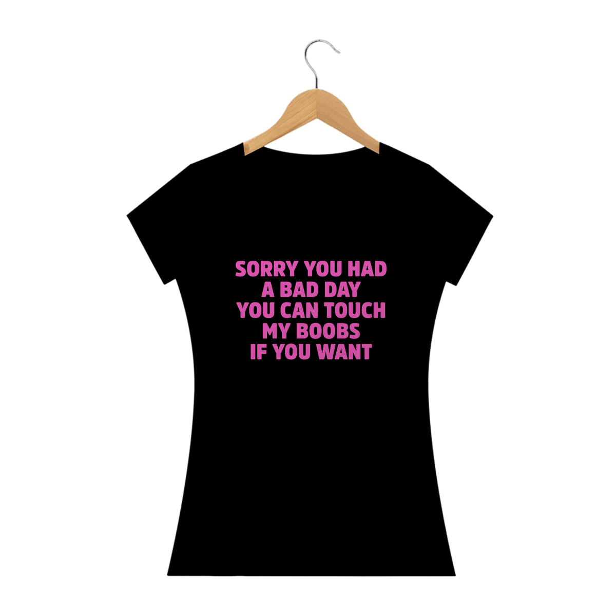 Nome do produto: Sorry You Had a Bad Day, You Can Touch My Boobs if you Want