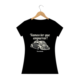 Camiseta Feminina Baby Long Quality - Vamos Ter Que Empurrar!