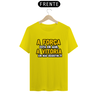 Nome do produto Camisa - A Força está em Agir A Vitoria em não Desistir 