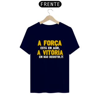 Nome do produto Camisa - A Força está em Agir A Vitoria em não Desistir 