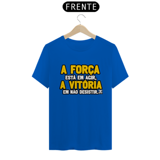 Nome do produto Camisa - A Força está em Agir A Vitoria em não Desistir 