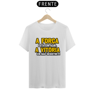 Nome do produto Camisa - A Força está em Agir A Vitoria em não Desistir 